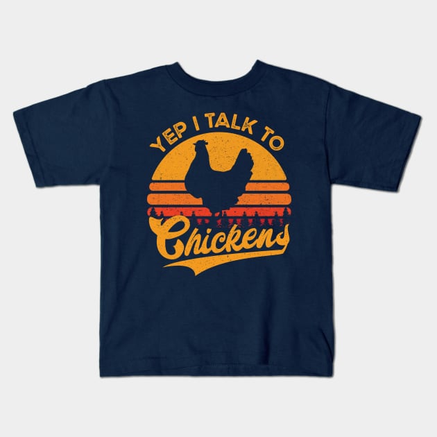 Yep I Talk To Chickens Vintage Funny Chicken Farmer Gift Kids T-Shirt by BioLite